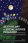 Activist Art in Social Justice Pedagogy: Engaging Students in Glocal Issues Through the Arts, Revised Edition - Paperback