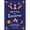 How to Read the Universe: How to Understand Signs, Synchronicity and Other Cosmic Clues - Paperback