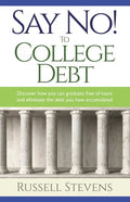 Say No! To College Debt: Discover how you can graduate free of loans and eliminate the debt you have accumulated - Paperback