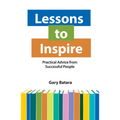 Lessons to Inspire: Practical Advice from Successful People - Paperback