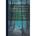 The Complete Works Of Ralph Waldo Emerson: With A Biographical Introduction And Notes By Edward Waldo Emerson, And A General Index; Volume 8 - Paperback