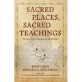 Sacred Places, Sacred Teachings: Following the Footsteps of the Buddha - Paperback