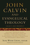 John Calvin and Evangelical Theology: Legacy and Prospect: In Celebration of the Quincentenary of John Calvin - Paperback