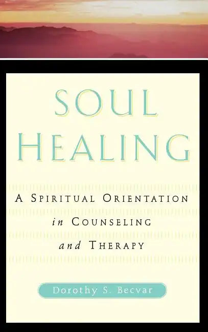 Soul Healing: A Spiritual Orientation in Counseling and Therapy - Hardcover