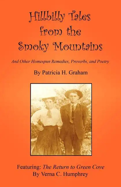 Hillbilly Tales from the Smoky Mountains - And Other Homespun Remedies, Proverbs, and Poetry - Paperback