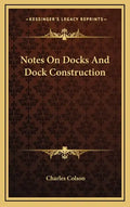 Notes On Docks And Dock Construction - Hardcover