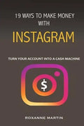 19 Ways To Make Money With Instagram: Turn your account into a cash machine - Paperback