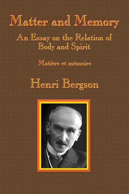 Matter and Memory: An Essay on the Relation of Body and Spirit - Paperback