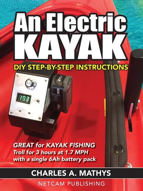 An Electric Kayak: Build An Entry Level Electric Power Boat for $500 - Paperback