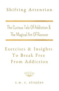 Shifting Attention: The Curious Tale Of Addiction: And The Magical Art Of Recovery - Paperback