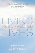 Living Resurrected Lives: What It Means and Why It Matters - Paperback
