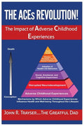 The ACEs Revolution!: The Impact of Adverse Childhood Experiences - Paperback