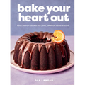 Bake Your Heart Out: Foolproof Recipes to Level Up Your Home Baking - A Baking Cookbook - Hardcover