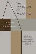 The Meaning of Meaning: A Study of the Influence of Language Upon Thought and of the Science of Symbolism - Paperback