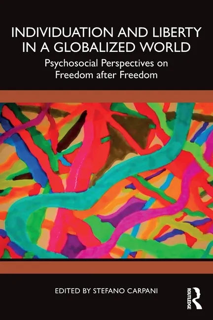 Individuation and Liberty in a Globalized World: Psychosocial Perspectives on Freedom after Freedom - Paperback