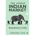 The Unique Indian Market: Doing Business in India - Paperback