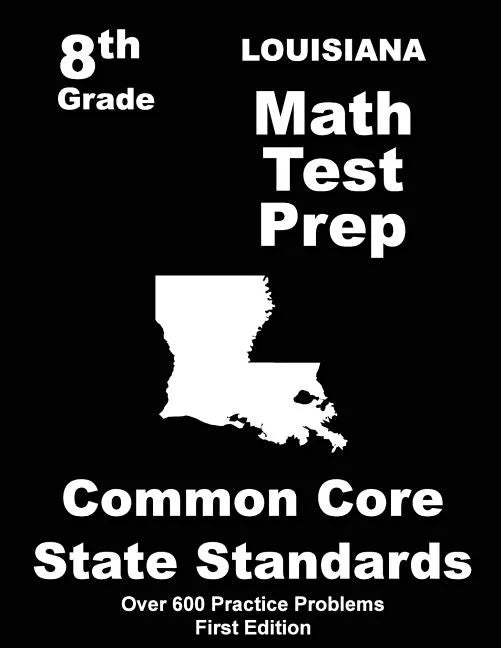 Louisiana 8th Grade Math Test Prep: Common Core Learning Standards - Paperback