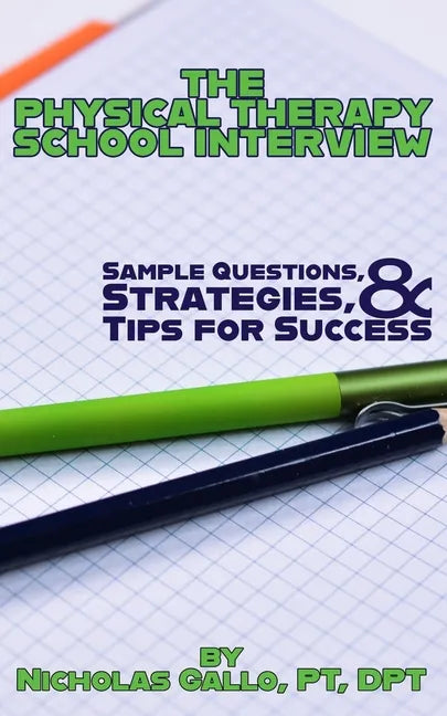 The Physical Therapy School Interview: Sample Questions, Strategies, and Tips for Success - Paperback