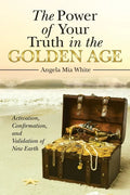 The Power of Your Truth in the Golden Age: Activation, Confirmation, and Validation of New Earth - Paperback