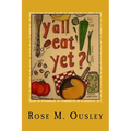 Y'all Eat Yet?: Meals to Make When Unexpected Guest Arrive - Paperback