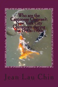 Who are the Cantonese Chinese?: New York City Chinatown during the 1940s-1960s: New York City Chinatown Oral History Project (Black and White version) - Paperback
