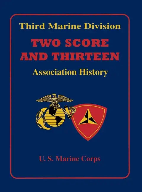 Two Score and Thirteen: Third Marine Division Association History, 1949-2002 - Hardcover