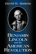 Benjamin Lincoln and the American Revolution - Paperback