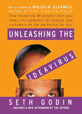 Unleashing the Ideavirus: Stop Marketing at People! Turn Your Ideas Into Epidemics by Helping Your Customers Do the Marketing Thing for You. - Paperback