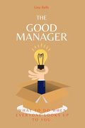 The Good Manager: What to Do When Everyone Looks Upto You. - Paperback