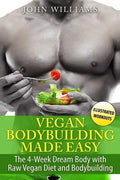 Vegan Bodybuilding Made Easy: The 4-Week Dream Body with Raw Vegan Diet and Bodybuilding - Paperback