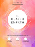 The Healed Empath: The Highly Sensitive Person's Guide to Transforming Trauma and Anxiety, Trusting Your Intuition, and Moving from Overwhelm to Empow - Paperback