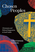 Chosen Peoples: Christianity and Political Imagination in South Sudan - Paperback