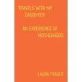 Travels With My Daughter: An Experience of Motherhood - Paperback