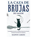La Caza de Brujas de Salem: Curiosidades, Secretos y Verdades Detrás de la Cacería de Brujas más Famosa de la Historia - Paperback