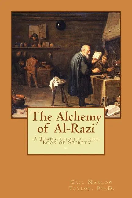 The Alchemy of Al-Razi: A Translation of the "Book of Secrets" - Paperback