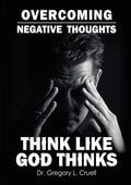 Overcoming Negative Thoughts: Think Like God Thinks - Paperback