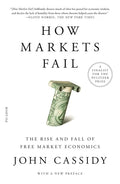 How Markets Fail: The Rise and Fall of Free Market Economics - Paperback