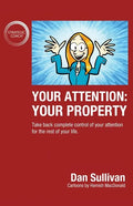 Your Attention: Your Property: Your Property: Take back complete control of your attention for the rest of your life. - Paperback