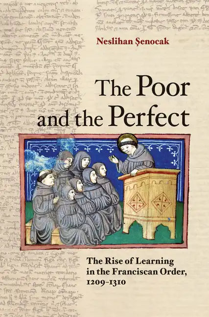 The Poor and the Perfect: The Rise of Learning in the Franciscan Order, 1209-1310 - Hardcover