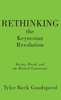 Rethinking the Keynesian Revolution: Keynes, Hayek, and the Wicksell Connection - Hardcover
