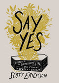 Say Yes: Discover the Surprising Life Beyond the Death of a Dream - Hardcover