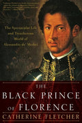 The Black Prince of Florence: The Spectacular Life and Treacherous World of Alessandro De' Medici - Paperback