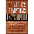 Dr. Apple's Symptoms Encyclopedia: The Reassuring Guide to Self-Diagnosis - Hardcover