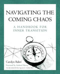 Navigating The Coming Chaos: A Handbook For Inner Transition - Paperback