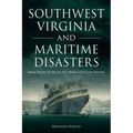 Southwest Virginia and Maritime Disasters: From the SS Vestris to the Morro Castle and Beyond - Paperback