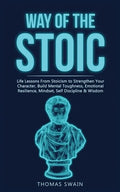 Way of The Stoic: Life Lessons From Stoicism to Strengthen Your Character, Build Mental Toughness, Emotional Resilience, Mindset, Self D - Paperback
