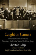 Caught on Camera: Film in the Courtroom from the Nuremberg Trials to the Trials of the Khmer Rouge - Hardcover