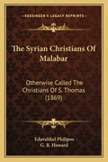 The Syrian Christians Of Malabar: Otherwise Called The Christians Of S. Thomas (1869) - Paperback