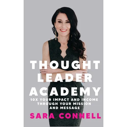 Thought Leader Academy: 10x Your Impact and Income Through Your Mission and Message - Hardcover