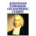 Jonathan Edwards Knowing Christ - Paperback